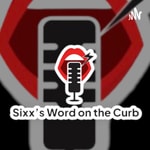 Logo of the podcast Sixx's Word On The Curb Podcast Sixx's Word On The Curb