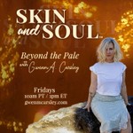 Podcast Skin and Soul™: Beyond the Pale with Gwenm A. Carsley