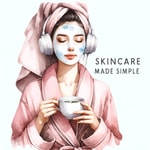 Skincare Made Simple Podcast Skincare Made Simple
