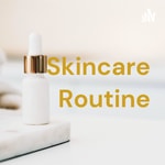 Logo of the podcast Skincare Routine Podcast Skincare Routine
