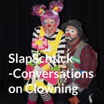 Podcast SlapSchtick Conversations on Clowning