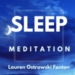 Logo of the podcast SLEEP MEDITATION with Lauren Ostrowski Fenton Podcast SLEEP MEDITATION with Lauren Ostrowski Fenton