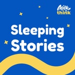 Logo of the podcast Sleeping Stories with Milk & Think Podcast Sleeping Stories with Milk & Think