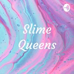 Logo of the podcast Slime Queens Podcast Slime Queens