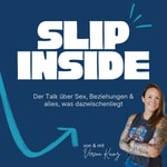 Logo of the podcast Slip Inside - Der Talk über Sex, Beziehungen & alles, was dazwischenliegt Podcast Slip Inside - Der Talk über Sex, Beziehungen & alles, was dazwischenliegt