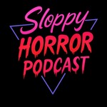 Sloppy Horror Podcast Podcast Sloppy Horror Podcast