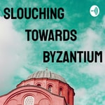 Logo of the podcast Slouching Towards Byzantium Podcast Slouching Towards Byzantium