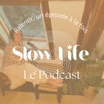 Logo of the podcast Slow Life : Le Podcast 🌿 Podcast Slow Life : Le Podcast 🌿