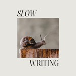 Slow Writing: Create at Your Own Pace Podcast Slow Writing: Create at Your Own Pace