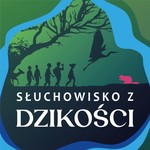 Słuchowisko z dzikości Podcast Słuchowisko z dzikości