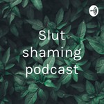 Logo of the podcast Slut shaming podcast Podcast Slut shaming podcast