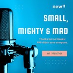 Logo of the podcast Small, Mighty And Mad; PPP stories from the front Podcast Small, Mighty And Mad; PPP stories from the front
