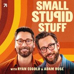 Small Stupid Stuff with Adam Rose and Ryan Eggold Podcast Small Stupid Stuff with Adam Rose and Ryan Eggold