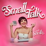 Small Talk with Sheila Podcast Small Talk with Sheila