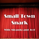 Logo of the podcast Small Town Snark with Miranda and Joel Podcast Small Town Snark with Miranda and Joel