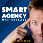 Smart Agency Masterclass with Jason Swenk: Podcast for Digital Marketing Agencies Podcast Smart Agency Masterclass with Jason Swenk: Podcast for Digital Marketing Agencies