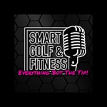 Podcast SMART Golf & Fitness - Everything But The Tip