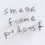 Logo of the podcast Smear Frame Podcast Podcast Smear Frame Podcast