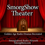 Logo of the podcast SmorgShow Theater (Recreated Radio Dramas from the Golden Age of Radio) Podcast SmorgShow Theater (Recreated Radio Dramas from the Golden Age of Radio)