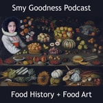 Smy Goodness Podcast : Food History & Food Art Smy Goodness Podcast : Food History & Food Art