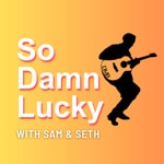 Logo of the podcast So Damn Lucky Podcast So Damn Lucky