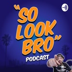 Podcast "So Look Bro" Podcast