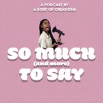 Podcast So Much (and more) To Say