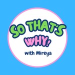 Logo of the podcast So That’s Why! Podcast with Mireya Podcast So That’s Why! Podcast with Mireya