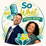 So What Social Work Podcast So What Social Work