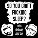 Logo of the podcast So You Can't Fucking Sleep? Podcast So You Can't Fucking Sleep?