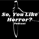Logo of the podcast So, You Like Horror? Podcast Podcast So, You Like Horror? Podcast