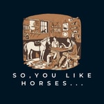 Logo of the podcast So You Like Horses... Podcast So You Like Horses...