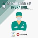 Podcast So You Need an Operation - Patient Information Podcast Series