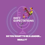 Logo of the podcast So you want to be a leader... Really? By Defy Expectations Podcast So you want to be a leader... Really? By Defy Expectations