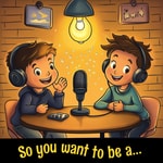 Logo of the podcast So you want to be a… Podcast So you want to be a…