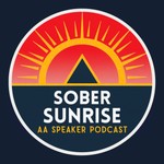 Logo of the podcast Sober Sunrise - AA Speaker Podcast Podcast Sober Sunrise - AA Speaker Podcast
