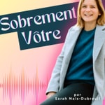 Sobrement Vôtre Podcast Sobrement Vôtre