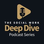 Logo of the podcast Social Work Deep Dive Podcast Social Work Deep Dive