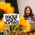Social Work Sorted with Vicki Shevlin Podcast Social Work Sorted with Vicki Shevlin