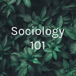 Logo of the podcast Sociology 101 Podcast Sociology 101