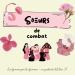 Logo of the podcast Sœurs de combat - La femme par les femmes Podcast Sœurs de combat - La femme par les femmes