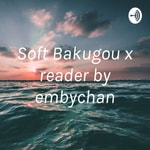 Logo of the podcast Soft Bakugou x reader by embychan Logo of the podcast Soft Bakugou x reader by embychan