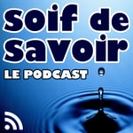 Logo of the podcast Soif de savoir Podcast Soif de savoir