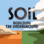 SOIL: Rewilding the Underground Podcast SOIL: Rewilding the Underground