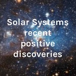 Logo of the podcast Solar Systems recent positive discoveries Podcast Solar Systems recent positive discoveries