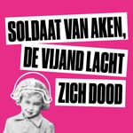 Logo of the podcast Soldaat Van Aken, de vijand lacht zich dood Podcast Soldaat Van Aken, de vijand lacht zich dood