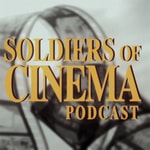 Soldiers of Cinema Podcast Soldiers of Cinema Podcast