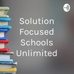Logo of the podcast Solution Focused Schools Unlimited Podcast Solution Focused Schools Unlimited