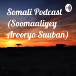 Logo of the podcast Somali Podcast (Soomaaliyey Arooryo Suuban) Podcast Somali Podcast (Soomaaliyey Arooryo Suuban)