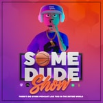 Logo of the podcast Some Dude Show Podcast Some Dude Show
